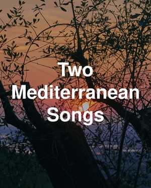 Two Mediterranean Songs